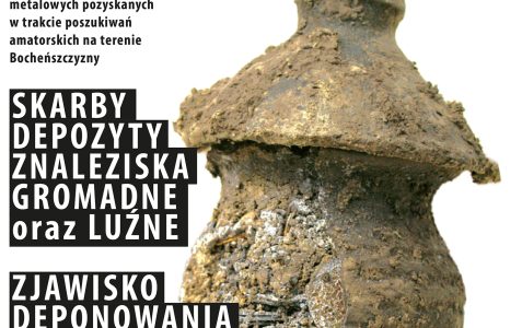 Skarby, depozyty, znaleziska gromadne oraz luźne. Zjawisko deponowania dóbr okiem archeologa i muzealnika